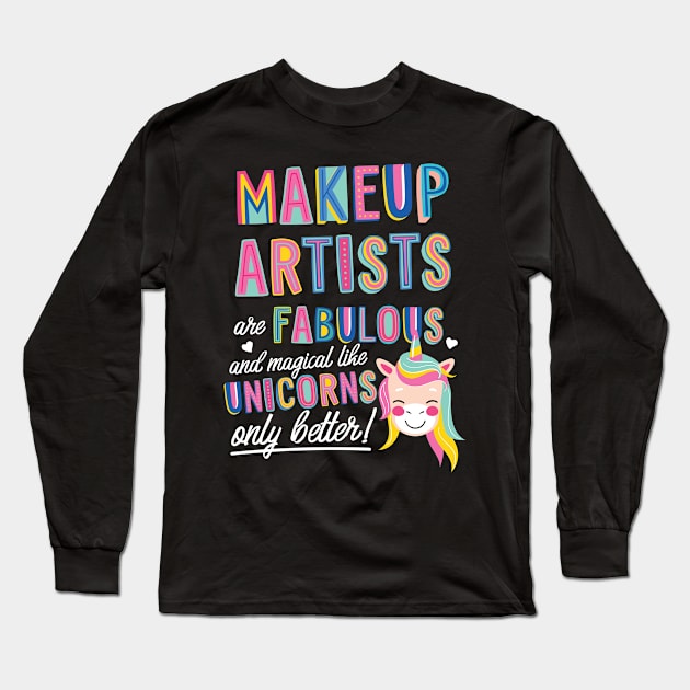 Makeup Artists are like Unicorns Gift Idea Long Sleeve T-Shirt by BetterManufaktur